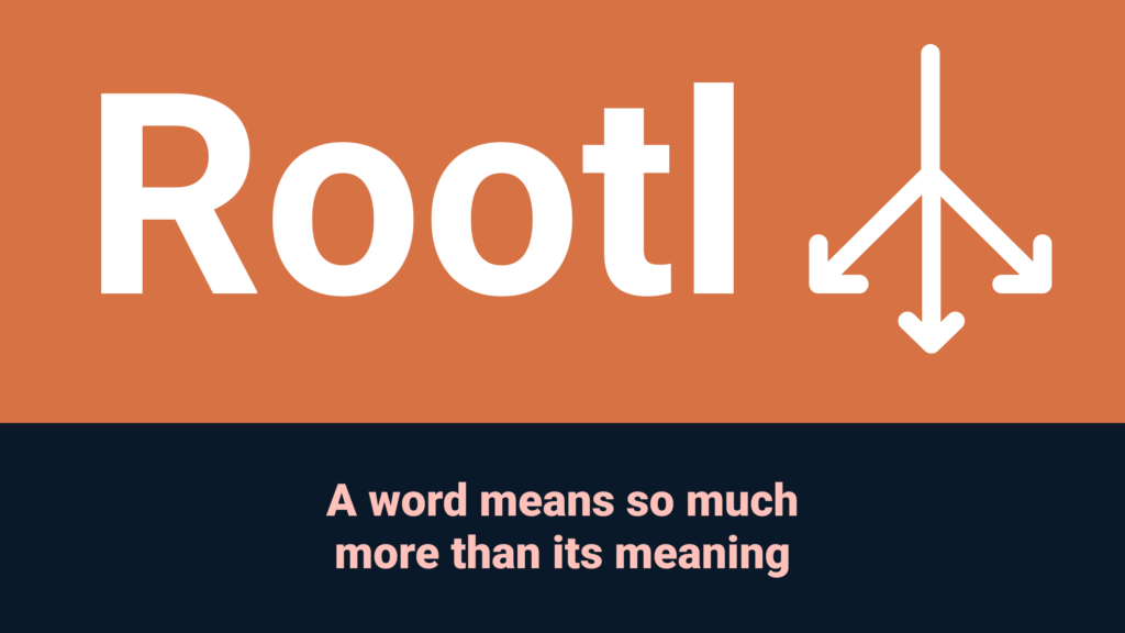 Rootl: A word means so much more than its meaning