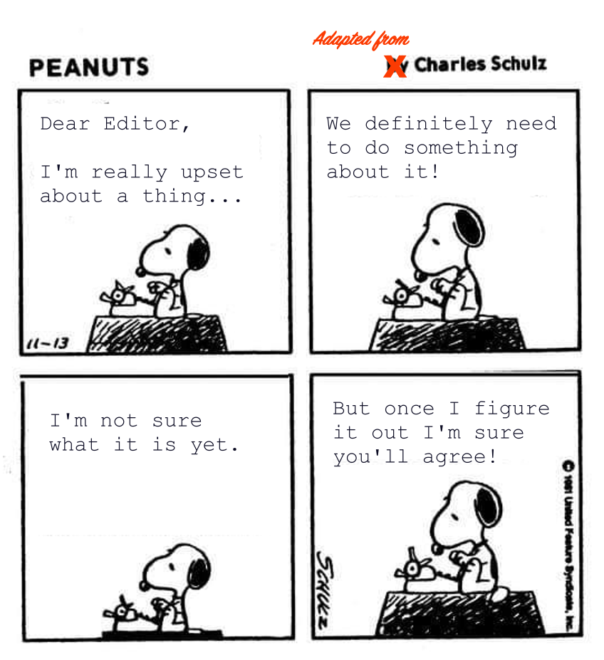 Snoopy types a letter to the editor. It reads, "Dear Editor, I'm really upset about a thing. We definitely need to do something about it! I'm not sure what it is yet. But once I figure it out I'm sure you'll agree!"