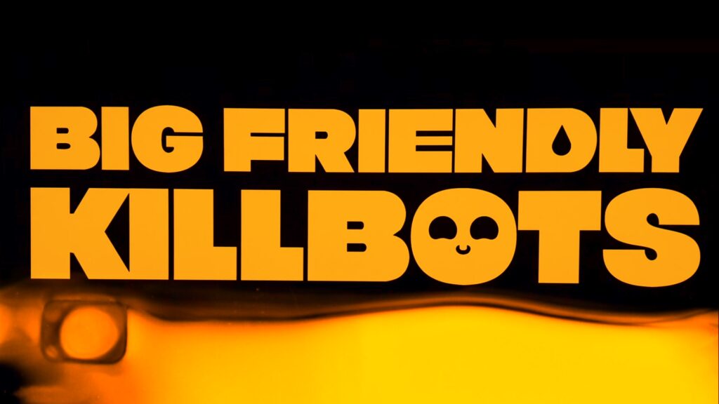 Text reading "Big Friendly Killbots"